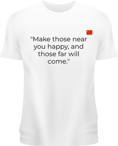 - "Make those near you happy, and those far will come."