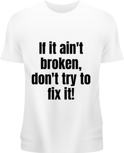 If it ain't broken, don't try to fix it!